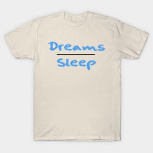 Dreams Over Sleep (Powder Blue Font) T-Shirt